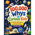 100,000 Whys for Curious Kids: Big Questions, Simple Answers, Amazing Facts, and Brain-Boosting Knowledge for Ages 6-12