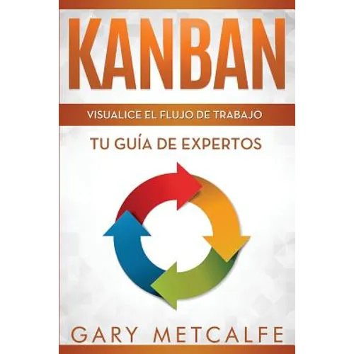 Kanban: Visualizar El Flujo de Trabajo: Guía de Expertos