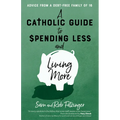 A Catholic Guide to Spending Less and Living More: Advice from a Debt-Free Family of 16