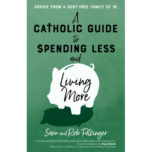 A Catholic Guide to Spending Less and Living More: Advice from a Debt-Free Family of 16