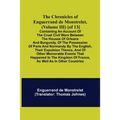 The Chronicles of Enguerrand de Monstrelet, (Volume III) [of 13]; Containing an account of the cruel civil wars between the houses of Orleans and Burg