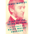 Glad to the Brink of Fear: A Portrait of Ralph Waldo Emerson