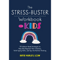 The Stress-Buster Workbook for Kids: 75 Evidence-Based Strategies to Help Kids Regulate Their Emotions, Build Coping Skills, and Tap Into Positive Thi