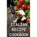 Italian Recipe Cookbook: Delicious and Healthy Italian Meals: Italian Cooking