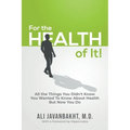 For The Health Of It!: All the Things You Didn't Know You Wanted to Know About Health But Now You Do