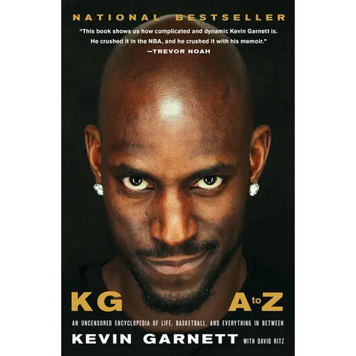 Kg: A to Z: An Uncensored Encyclopedia of Life, Basketball, and Everything in Between
