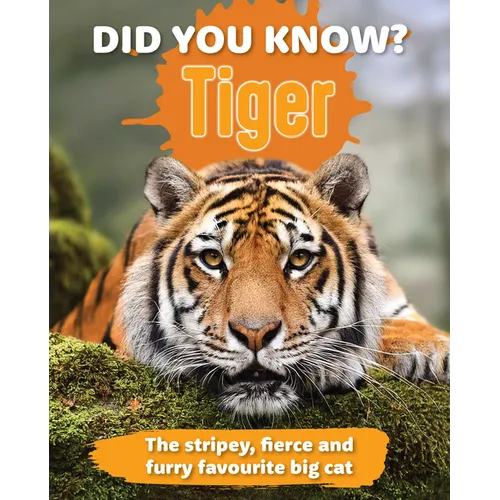 Did You Know? Tiger: The Stripey, Fierce and Furry Favorite Big Cat