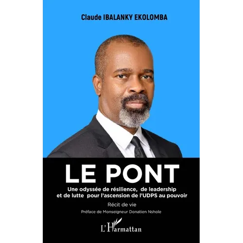Le pont: Une odyssée de résilience, de leadership et de lutte pour l'ascension de l'UDPS au pouvoir - Récit de vie