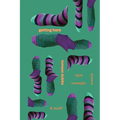 Getting Here: 2020 Hindsight poems and stuff