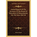 Annual Reports Of The Secretary Of The Board Of Education Of Massachusetts For The Years 1845-48