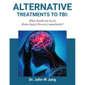 Alternative Treatments To TBI: What Should You Do For Brain Injury Recovery Immediately?