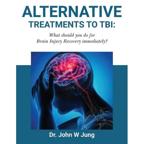 Alternative Treatments To TBI: What Should You Do For Brain Injury Recovery Immediately?