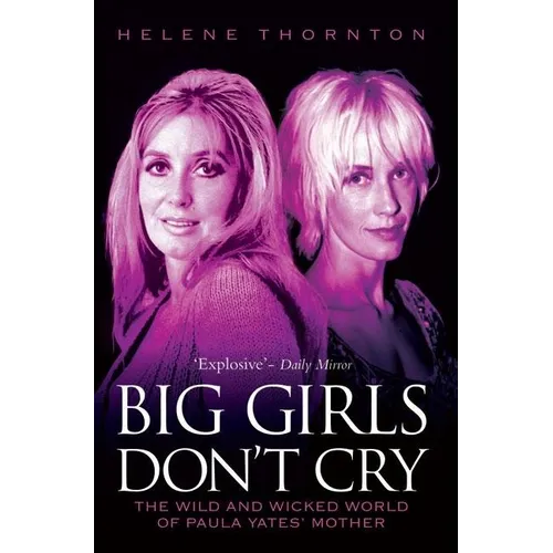 Big Girls Don't Cry - The Wild and Wicked World of Paula Yates' Mother