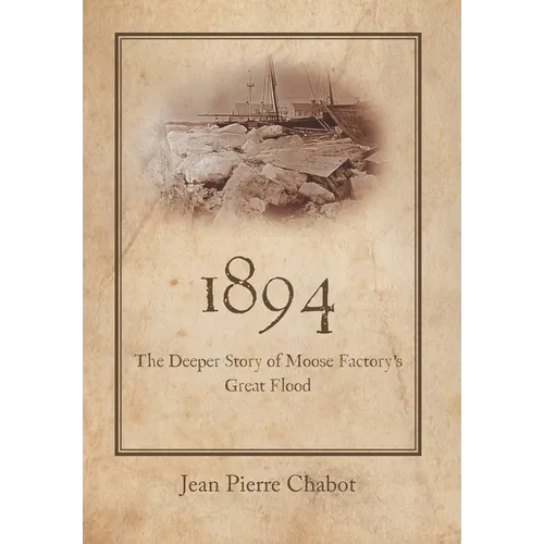 1894: The Deeper Story of Moose Factory's Great Flood