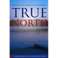 True North: Great Teams are Built, not Born