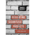 Regulating Securitized Products: A Post Crisis Guide