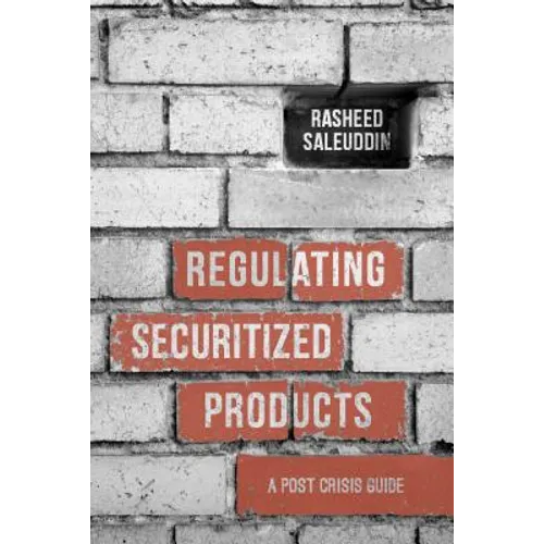 Regulating Securitized Products: A Post Crisis Guide