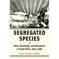 Segregated Species: Pests, Knowledge, and Boundaries in South Africa, 1910-1948