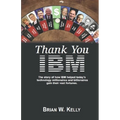 Thank You IBM! Original Edition: The Story of how IBM helped today's technology millionaires and billionaires gain their vast fortunes.