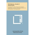 External Insect Anatomy: A Guide To The Study Of Insect Anatomy And An Introduction To Systematic Entomology