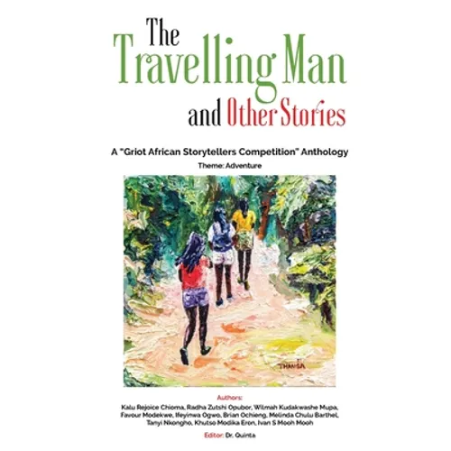 The Travelling Man and other Stories: A "Griot African Storytellers Competition" Anthology - Adventure Theme