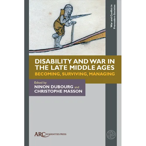 Disability and War in the Late Middle Ages: Becoming, Surviving, Managing