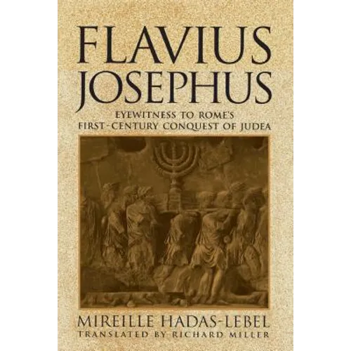 Flavius Josephus: Eyewitness to Rome's First-Century Conquest of Judea