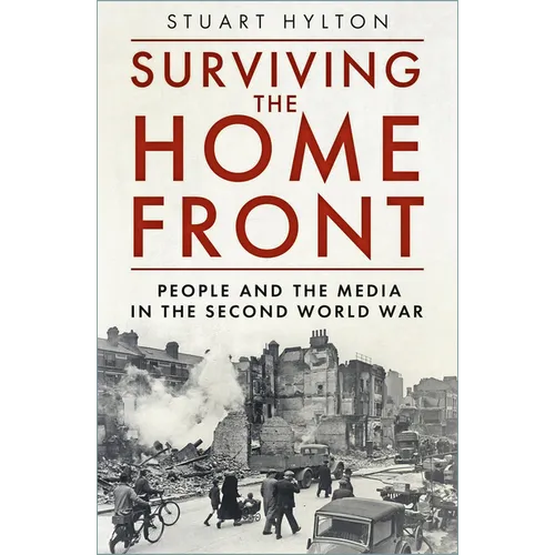 Surviving the Home Front: The People and the Media in the Second World War
