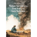 Memoirs of a Woman Survivor of the First Year of the Gaza Holocaust
