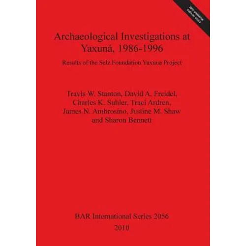 Archaeological Investigations at Yaxuná, 1986-1996: Results of the Selz Foundation Yaxuna Project