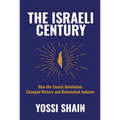 The Israeli Century: How the Zionist Revolution Changed History and Reinvented Judaism