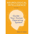 Neurological Intelligence Volume 1: A Guide to Your Human Opertaing System