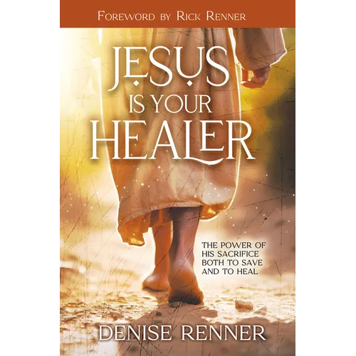 Jesus is Your Healer: The Power of His Sacrifice Both to Save and to Heal