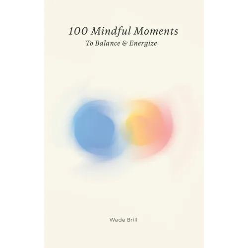 100 Mindful Moments to Balance & Energize: A Holistic Guide to Self-Care and Inner Strength
