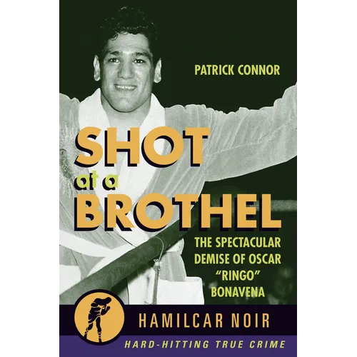 Shot at a Brothel: The Spectacular Demise of Oscar "Ringo" Bonavena