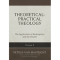 Theoretical-Practical Theology, Volume 5: The Application of Redemption and the Church