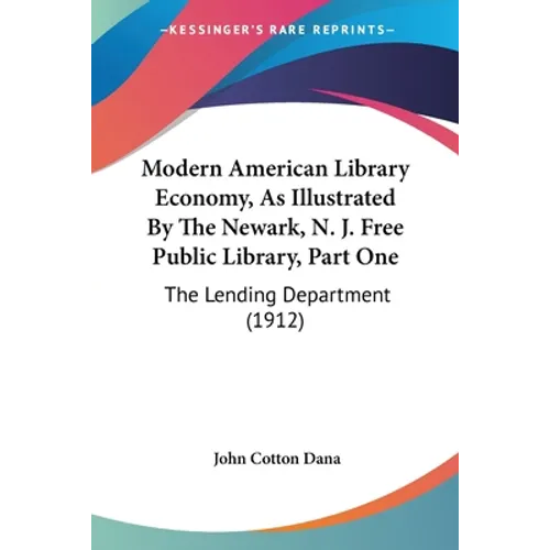 Modern American Library Economy, As Illustrated By The Newark, N. J. Free Public Library, Part One: The Lending Department (1912)