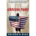 Gracias, Fidel!: El viaje de un niño escapando de la Cuba de Castro y realizando el sueño americano