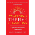 Awakening the Five Champions: Keys to Success for Every Teen