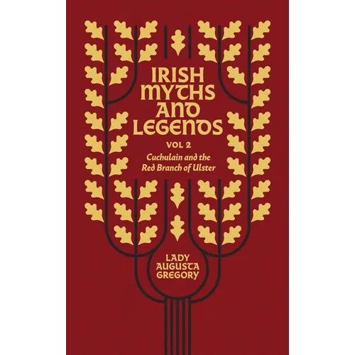 Irish Myths and Legends Vol 2: Cuchulain and the Red Branch of Ulster