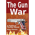 The Gun War: Gun Grabbers Incite a Revolutionary War Where Establishment Politicians Die One by One