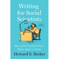 Writing for Social Scientists, Third Edition: How to Start and Finish Your Thesis, Book, or Article