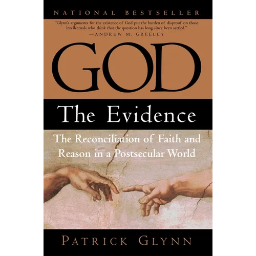 God: The Evidence: The Reconciliation of Faith and Reason in a Postsecular World