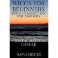 Wicca for Beginners: Find Your Magical Life With Simplicity: Crystal Magic & Candle