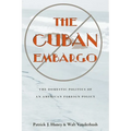 The Cuban Embargo: The Domestic Politics of an American Foreign Policy