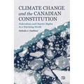 Climate Change and the Canadian Constitution: Federalism and Charter Rights in a Warming World