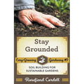 Stay Grounded: Soil Building for Sustainable Gardens