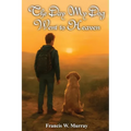 The Day My Dog Went To Heaven: A Tender Reminder That Farewells Aren't Forever