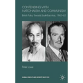 Contending with Nationalism and Communism: British Policy Towards Southeast Asia, 1945-65