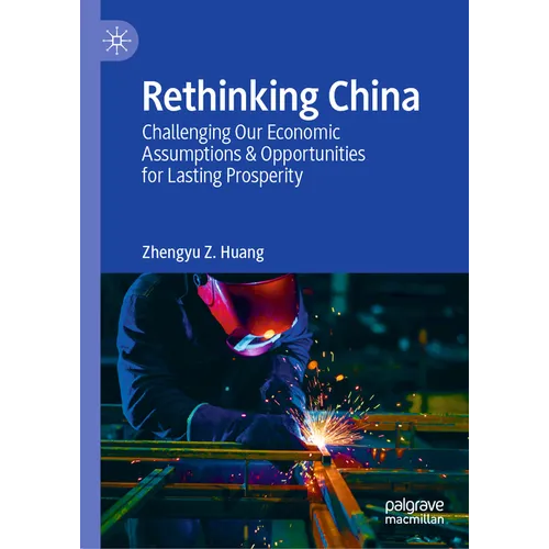 Rethinking China: Challenging Our Economic Assumptions & Opportunities for Lasting Prosperity